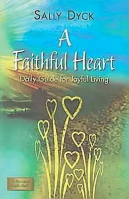 O inimă credincioasă: Ghid zilnic pentru o viață plină de bucurie - A Faithful Heart: Daily Guide for Joyful Living