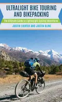 Ultralight Bike Touring and Bikepacking: Ghidul suprem pentru aventuri ușoare cu bicicleta - Ultralight Bike Touring and Bikepacking: The Ultimate Guide to Lightweight Cycling Adventures