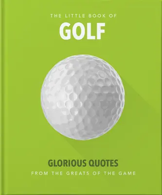 Little Book of Golf: Citate glorioase de la cei mai mari jucători - Little Book of Golf: Glorious Quotes from the Greats of the Game