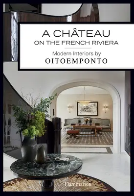 A Chteau on the French Riviera: Interioare moderne de Oitoemponto - A Chteau on the French Riviera: Modern Interiors by Oitoemponto