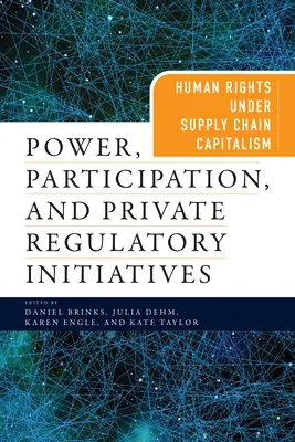 Putere, participare și inițiative private de reglementare: Drepturile omului în cadrul capitalismului lanțului de aprovizionare - Power, Participation, and Private Regulatory Initiatives: Human Rights Under Supply Chain Capitalism