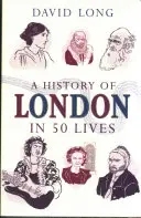 O istorie a Londrei în 50 de vieți - A History of London in 50 Lives