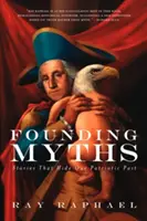 Mituri fondatoare: Povești care ascund trecutul nostru patriotic - Founding Myths: Stories That Hide Our Patriotic Past