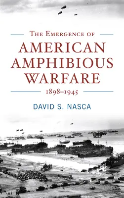 Apariția războiului amfibiu american 1898-1945 - The Emergence of American Amphibious Warfare 1898-1945