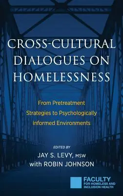 Dialoguri interculturale privind persoanele fără adăpost: De la strategii de pretratare la medii informate psihologic - Cross-Cultural Dialogues on Homelessness: From Pretreatment Strategies to Psychologically Informed Environments