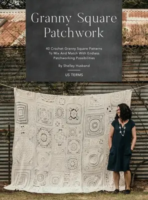 Granny Square Patchwork US Terms Edition: 40 de modele Granny Square de croșetat pentru a amesteca și potrivi cu posibilități nesfârșite de patchwork - Granny Square Patchwork US Terms Edition: 40 Crochet Granny Square Patterns to Mix and Match with Endless Patchworking Possibilities