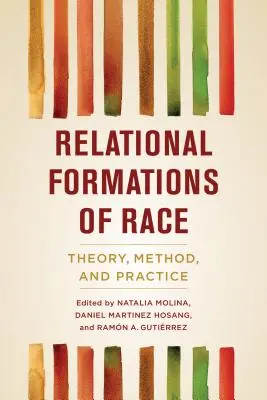 Formațiuni relaționale ale rasei: teorie, metodă și practică - Relational Formations of Race: Theory, Method, and Practice