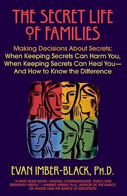 Viața secretă a familiilor: Making Decisions about Secrets: When Keeping Secrets Can Harm You, When Keeping Secrets Can Heal You-And How to Know t - The Secret Life of Families: Making Decisions about Secrets: When Keeping Secrets Can Harm You, When Keeping Secrets Can Heal You-And How to Know t