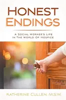 Honest Endings: Viața unui asistent social în lumea Hospice - Honest Endings: A Social Worker's Life in the World of Hospice