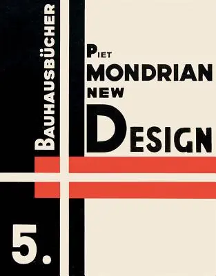Piet Mondrian: Design nou: Bauhausbcher 5 - Piet Mondrian: New Design: Bauhausbcher 5