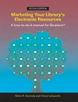 Marketingul resurselor electronice ale bibliotecii dumneavoastră, ediția a doua: A How-To-Do-It Manual for Librarians - Marketing Your Library's Electronic Resources, Second Edition: A How-To-Do-It Manual for Librarians