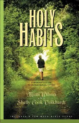 Obiceiuri sfinte: Ghidul unei femei pentru o viață intenționată - Holy Habits: A Woman's Guide to Intentional Living