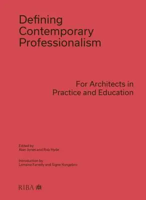 Definirea profesionalismului contemporan: Pentru arhitecți în practică și educație - Defining Contemporary Professionalism: For Architects in Practice and Education
