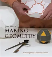 Making Geometry: Explorarea formelor tridimensionale - Making Geometry: Exploring Three-Dimensional Forms