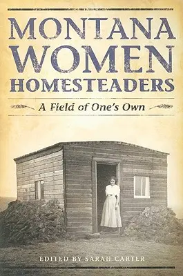 Montana Women Homesteaders: Un câmp propriu - Montana Women Homesteaders: A Field of One's Own
