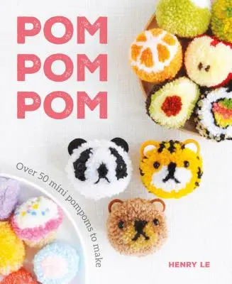 POM POM POM: Peste 50 de mini pompoane de făcut - POM POM POM: Over 50 Mini Pompoms to Make