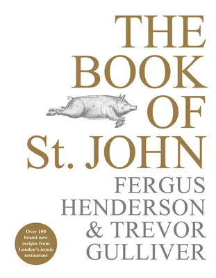 The Book of St John: Peste 100 de rețete noi de la restaurantul emblematic din Londra - The Book of St John: Over 100 Brand New Recipes from London's Iconic Restaurant