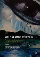 Martori ai torturii: Perspective ale supraviețuitorilor torturii și ale lucrătorilor pentru drepturile omului - Witnessing Torture: Perspectives of Torture Survivors and Human Rights Workers