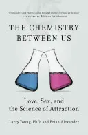 Chimia dintre noi: Dragostea, sexul și știința atracției (Love, Sex, and the Science of Attraction) - The Chemistry Between Us: Love, Sex, and the Science of Attraction