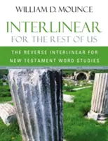 Interlinear pentru restul dintre noi: Interlinear invers pentru studiul cuvintelor din Noul Testament - Interlinear for the Rest of Us: The Reverse Interlinear for New Testament Word Studies