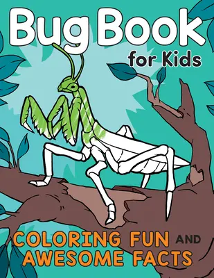 Carte cu insecte pentru copii: Colorat distractiv și fapte impresionante - Bug Book for Kids: Coloring Fun and Awesome Facts