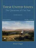 Aceste State Unite: Întrebările trecutului nostru, ediție concisă, volumul 1 - These United States: The Questions of Our Past, Concise Edition, Volume 1