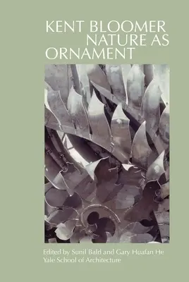 Kent Bloomer: Natura ca ornament - Kent Bloomer: Nature as Ornament
