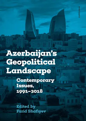 Peisajul geopolitic al Azerbaidjanului: Probleme contemporane, 1991-2018 - Azerbaijan's Geopolitical Landscape: Contemporary Issues, 1991-2018