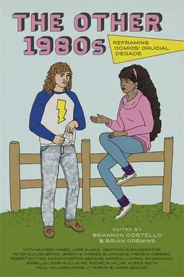 Ceilalți ani '80: Reîncadrarea deceniului crucial al benzilor desenate - The Other 1980s: Reframing Comics' Crucial Decade