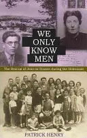Noi cunoaștem doar bărbații: Salvarea evreilor din Franța în timpul Holocaustului - We Only Know Men: The Rescue of Jews in France During the Holocaust