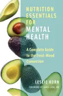 Nutriție esențială pentru sănătatea mintală: A Complete Guide to the Food-Mood Connection (Ghid complet privind legătura dintre alimente și starea de spirit) - Nutrition Essentials for Mental Health: A Complete Guide to the Food-Mood Connection