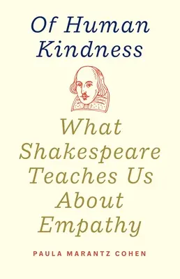 Despre bunătatea umană: Ce ne învață Shakespeare despre empatie - Of Human Kindness: What Shakespeare Teaches Us about Empathy