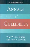 Annals of Gullibility (Analele credulității): De ce suntem păcăliți și cum să evităm asta - Annals of Gullibility: Why We Get Duped and How to Avoid It
