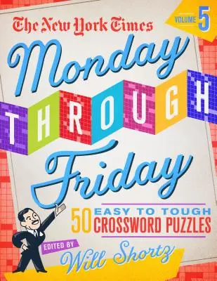 The New York Times Monday Through Friday Easy to Tough Crossword Puzzles Volume 5: 50 de puzzle-uri din paginile New York Times - The New York Times Monday Through Friday Easy to Tough Crossword Puzzles Volume 5: 50 Puzzles from the Pages of the New York Times