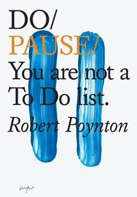 Do Pause: Tu nu ești o listă de lucruri de făcut - Do Pause: You Are Not A to Do List