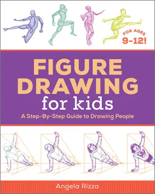 Figure Drawing for Kids (Desen de figuri pentru copii): Un ghid pas cu pas pentru a desena oameni - Figure Drawing for Kids: A Step-By-Step Guide to Drawing People