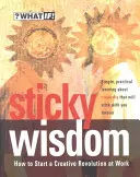 Înțelepciune lipicioasă: Cum să pornești o revoluție creativă la locul de muncă - Sticky Wisdom: How to Start a Creative Revolution at Work