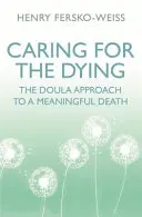 Îngrijirea muribunzilor - Abordarea Doula pentru o moarte semnificativă - Caring for the Dying - The Doula Approach to a Meaningful Death