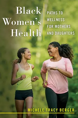 Black Women's Health: Căi către bunăstare pentru mame și fiice - Black Women's Health: Paths to Wellness for Mothers and Daughters