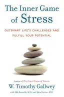 Jocul interior al stresului: Depășește provocările vieții și împlinește-ți potențialul - The Inner Game of Stress: Outsmart Life's Challenges and Fulfill Your Potential