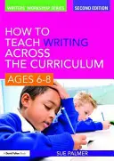 Cum să predați scrierea în cadrul curriculumului: 6-8 ani - How to Teach Writing Across the Curriculum, Ages 6-8
