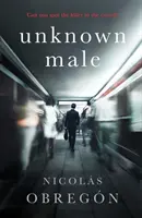 Bărbat necunoscut - „Nu poate fi mai întunecată sau mai întortocheată decât aceasta” Sunday Times Crime Club - Unknown Male - 'Doesn't get any darker or more twisted than this' Sunday Times Crime Club