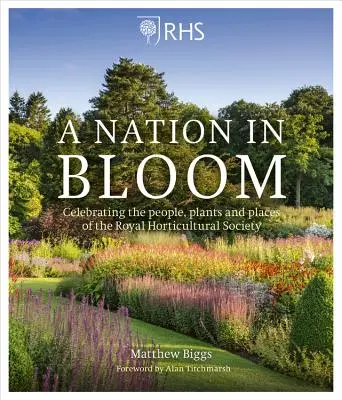 Rhs a Nation in Bloom: Celebrarea oamenilor, plantelor și locurilor Societății Regale de Horticultură - Rhs a Nation in Bloom: Celebrating the People, Plants and Places of the Royal Horticultural Society
