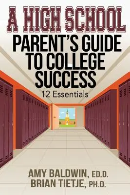 Ghidul unui părinte de liceu pentru succesul la facultate: 12 elemente esențiale - A High School Parent's Guide to College Success: 12 Essentials