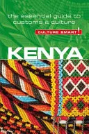 Kenya - Cultura inteligentă!, volumul 76: Ghidul esențial pentru obiceiuri și cultură - Kenya - Culture Smart!, Volume 76: The Essential Guide to Customs & Culture