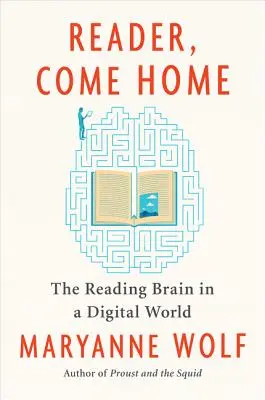 Reader, Come Home: Creierul de lectură într-o lume digitală - Reader, Come Home: The Reading Brain in a Digital World