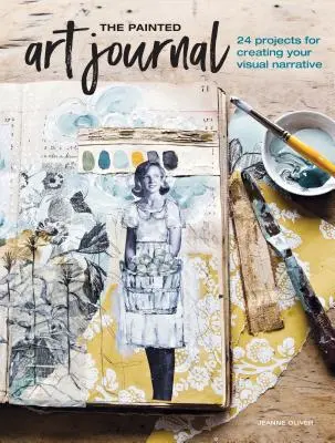 Jurnalul de artă pictată: 24 de proiecte pentru crearea narațiunii tale vizuale - The Painted Art Journal: 24 Projects for Creating Your Visual Narrative