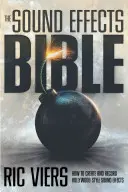 The Sound Effects Bible: Cum să creezi și să înregistrezi efecte sonore în stil hollywoodian - The Sound Effects Bible: How to Create and Record Hollywood Style Sound Effects