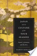 Japonia și cultura celor patru anotimpuri: Natura, literatura și artele - Japan and the Culture of the Four Seasons: Nature, Literature, and the Arts