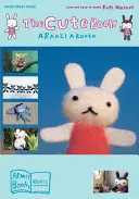 Cartea Cute: Mascote din fetru drăguțe și ușor de realizat - The Cute Book: Cute and Easy-To-Make Felt Mascot